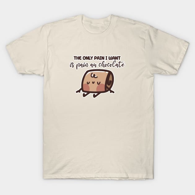 The only Pain I want is Pain au Chocolate T-Shirt by Sugar Bubbles 